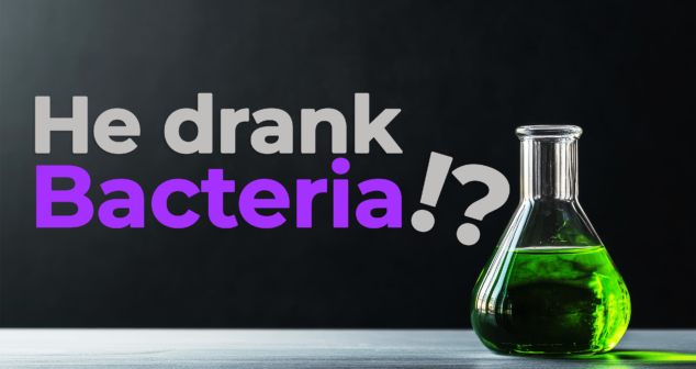 A laboratory scene featuring a glass Erlenmeyer flask filled with bright green liquid placed on a table against a dark background. Bold text on the left reads, “He drank Bacteria!?” in large gray and purple letters, adding a sense of curiosity and intrigue.